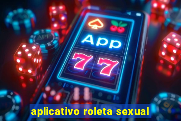 aplicativo roleta sexual